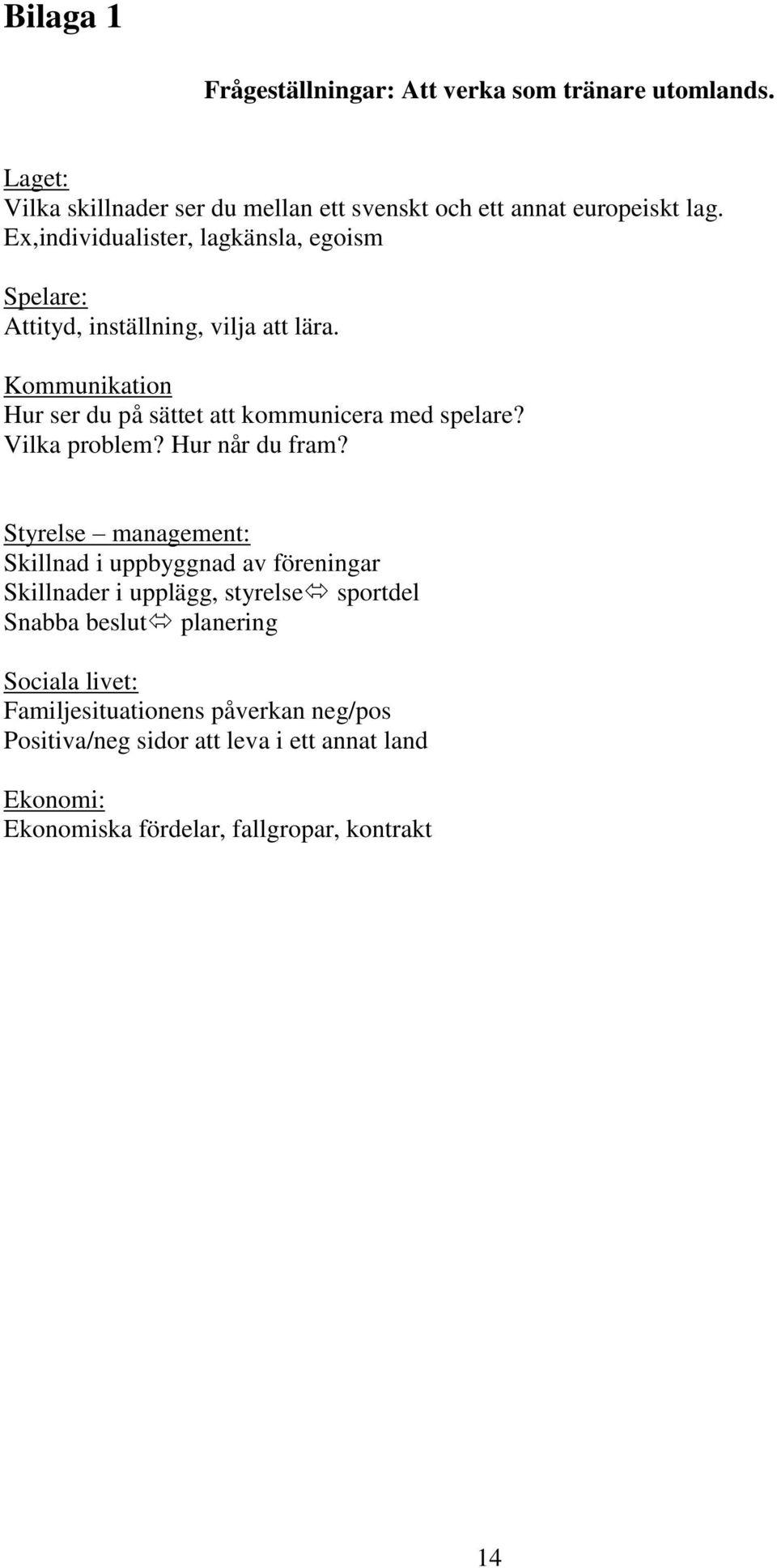 Vilka problem? Hur når du fram?