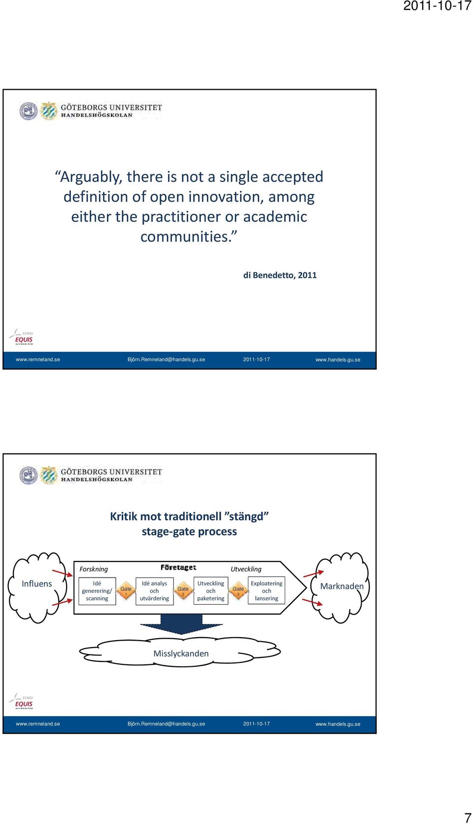 di Benedetto, 2011 Kritik mot traditionell stängd stage gate process Forskning Utveckling