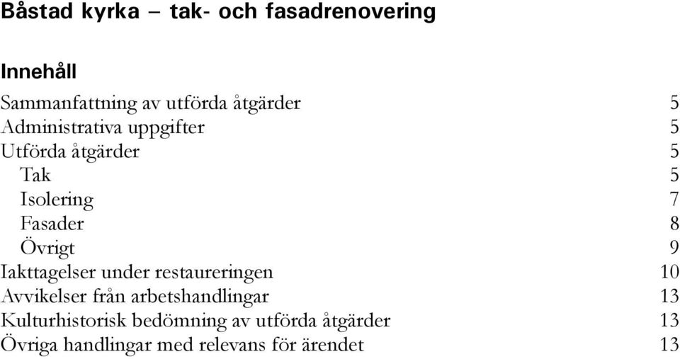 under restaureringen 10 Avvikelser från arbetshandlingar 13
