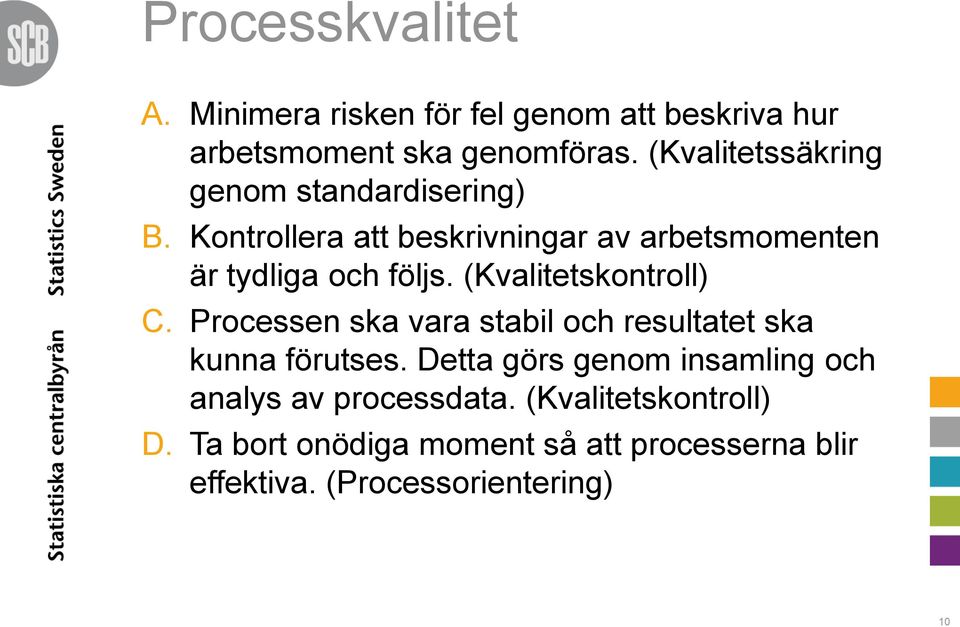 (Kvalitetskontroll) C. Processen ska vara stabil och resultatet ska kunna förutses.