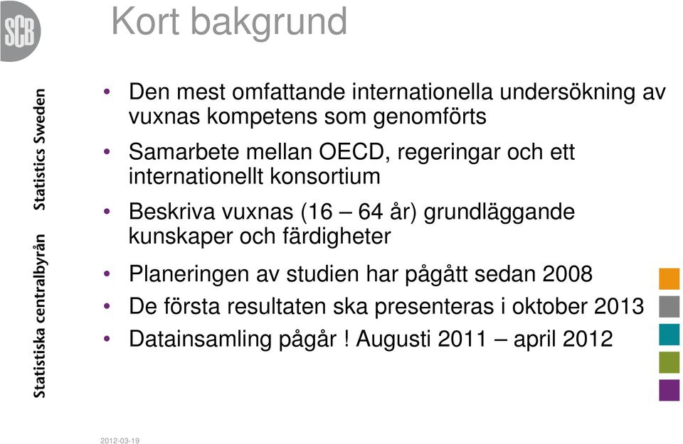 (16 64 år) grundläggande kunskaper och färdigheter Planeringen av studien har pågått sedan 2008