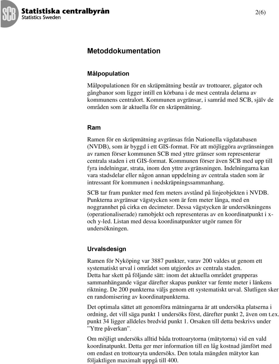 För att möjliggöra avgränsningen av ramen förser kommunen SCB med yttre gränser som representerar centrala staden i ett GIS-format.