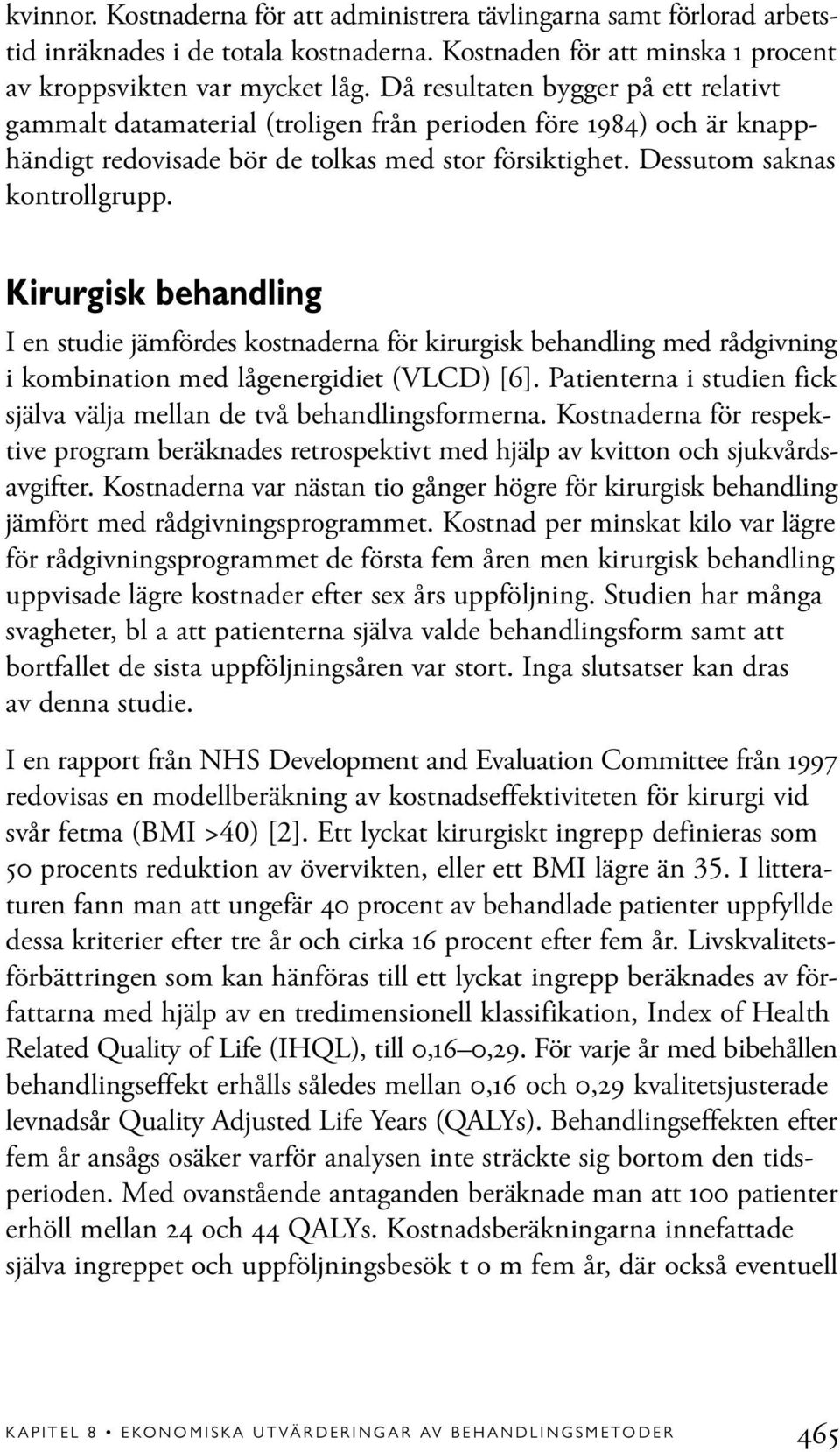 Kirurgisk behandling I en studie jämfördes kostnaderna för kirurgisk behandling med rådgivning i kombination med lågenergidiet (VLCD) [6].