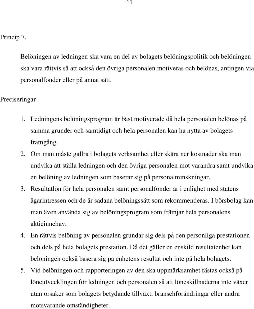 annat sätt. 1. Ledningens belöningsprogram är bäst motiverade då hela personalen belönas på samma grunder och samtidigt och hela personalen kan ha nytta av bolagets framgång. 2.