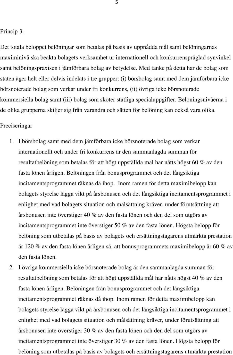 belöningspraxisen i jämförbara bolag av betydelse.
