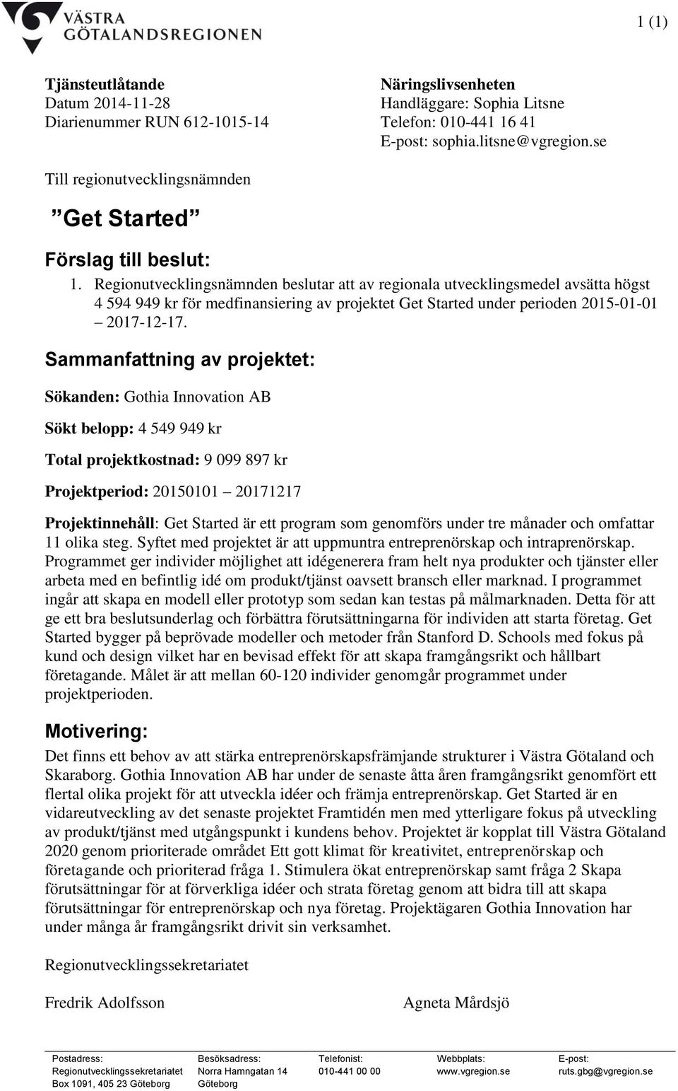 Regionutvecklingsnämnden beslutar att av regionala utvecklingsmedel avsätta högst 4 594 949 kr för medfinansiering av projektet Get Started under perioden 2015-01-01 2017-12-17.