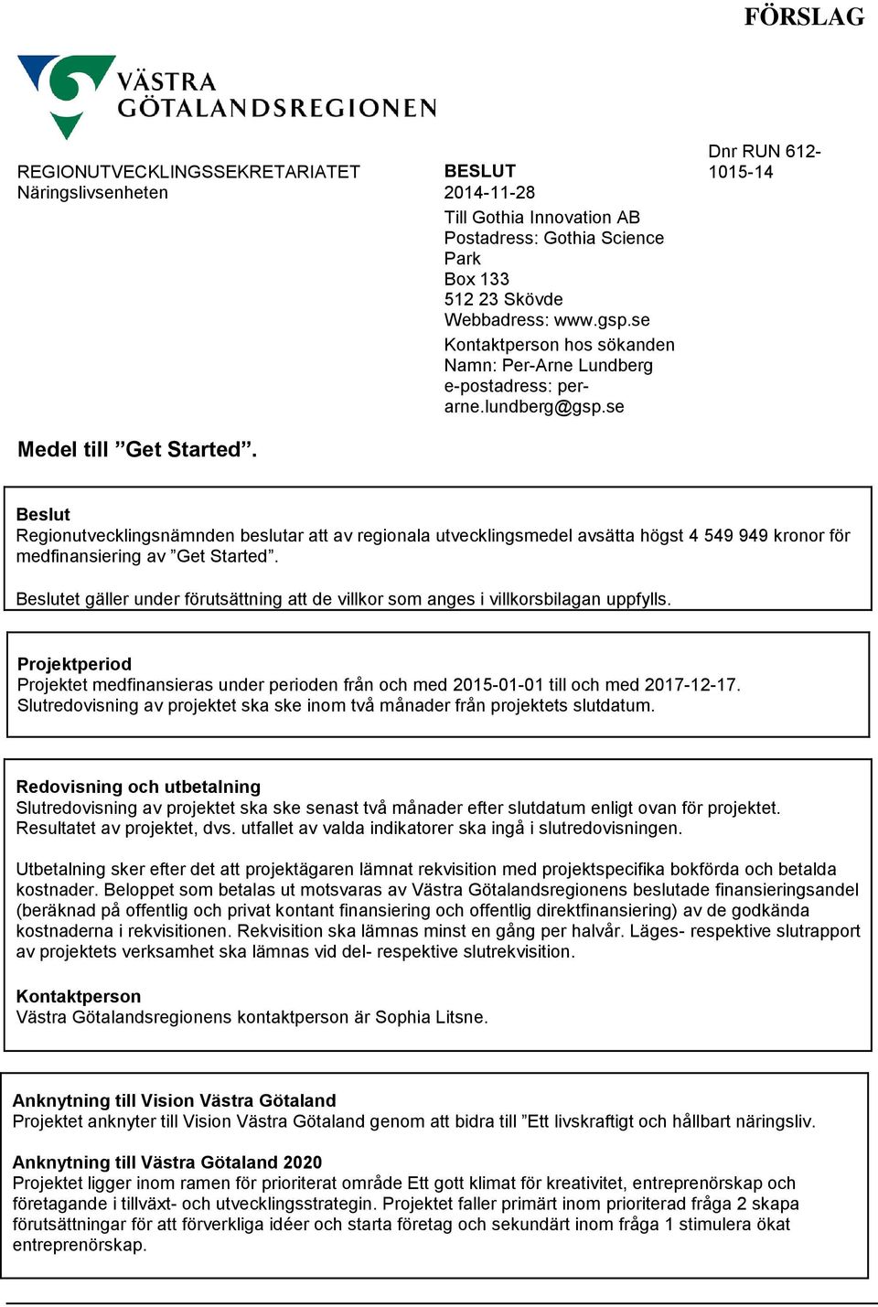 Beslut Regionutvecklingsnämnden beslutar att av regionala utvecklingsmedel avsätta högst 4 549 949 kronor för medfinansiering av Get Started.