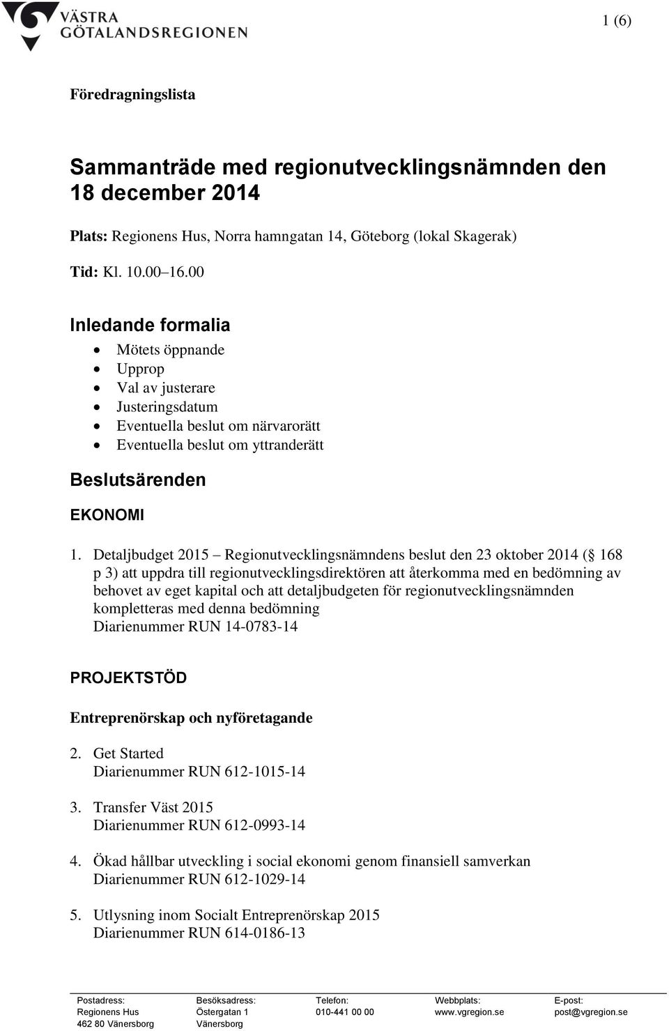 Detaljbudget 2015 Regionutvecklingsnämndens beslut den 23 oktober 2014 ( 168 p 3) att uppdra till regionutvecklingsdirektören att återkomma med en bedömning av behovet av eget kapital och att