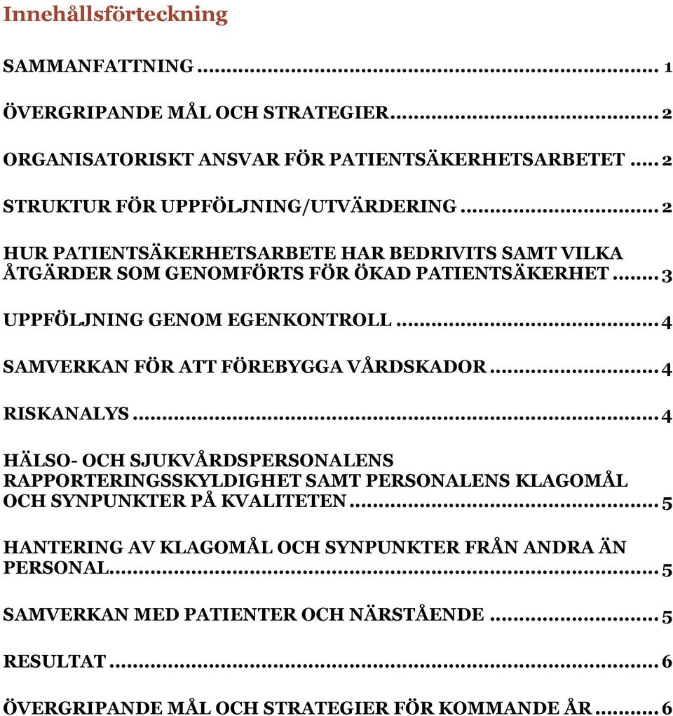 .. 3 UPPFÖLJNING GENOM EGENKONTROLL... 4 SAMVERKAN FÖR ATT FÖREBYGGA VÅRDSKADOR... 4 RISKANALYS.