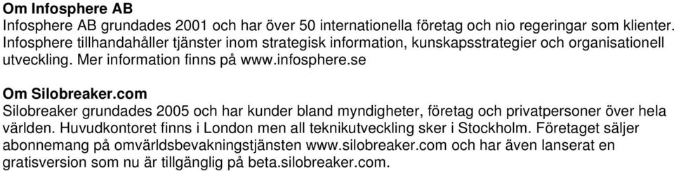 se Om Silobreaker.com Silobreaker grundades 2005 och har kunder bland myndigheter, företag och privatpersoner över hela världen.
