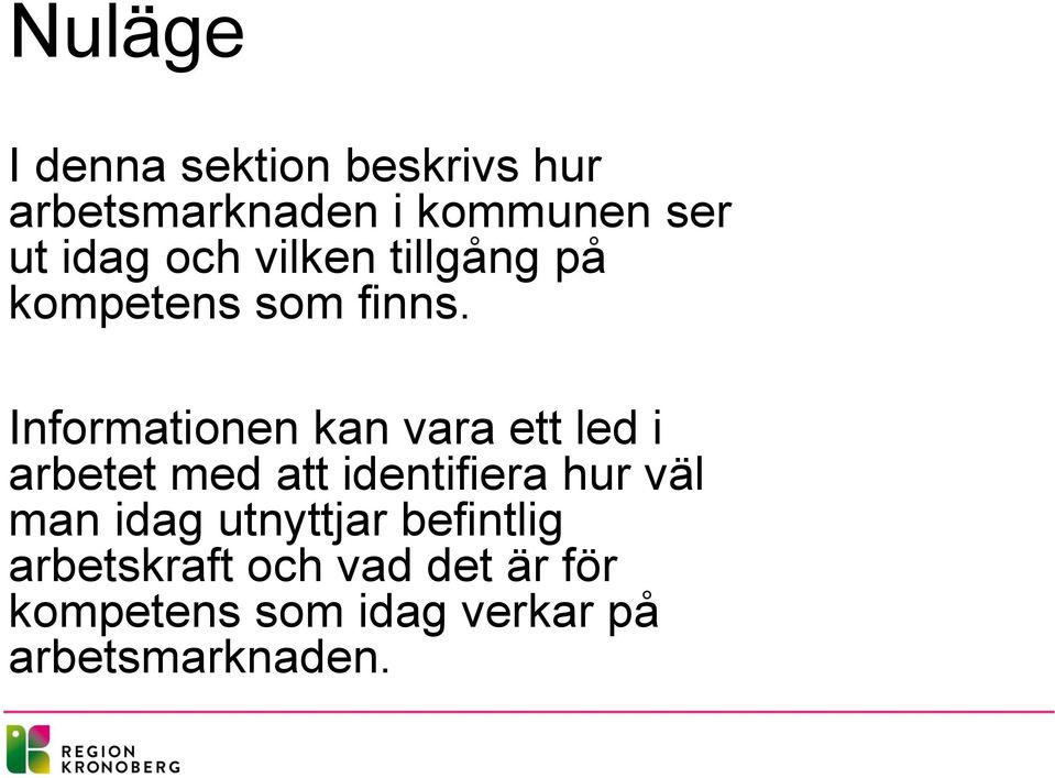 Informationen kan vara ett led i arbetet med att identifiera hur väl man