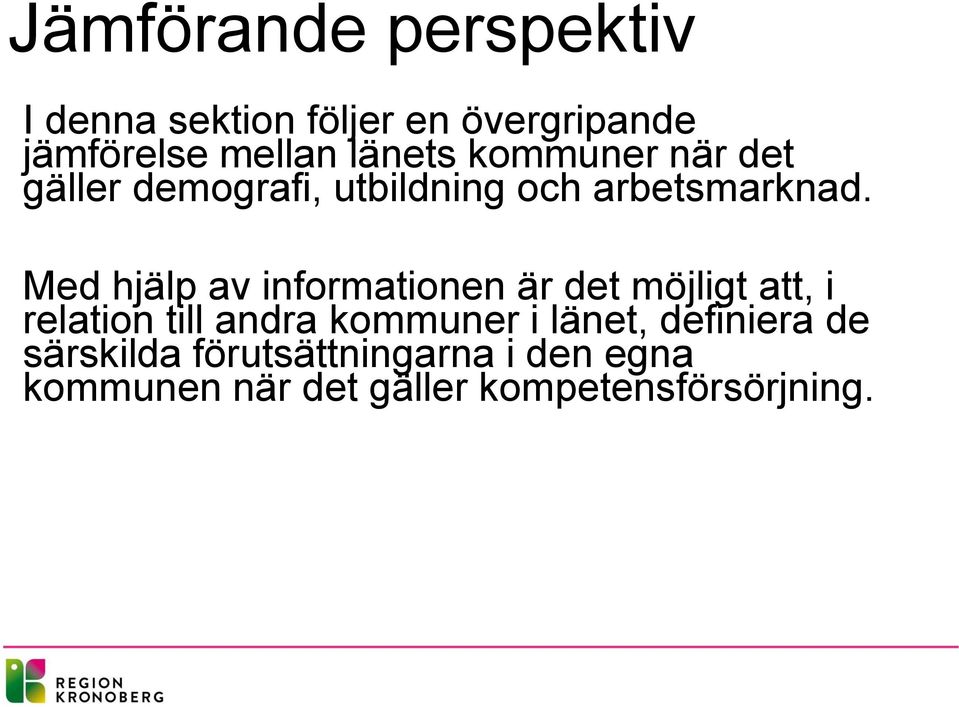 Med hjälp av informationen är det möjligt att, i relation till andra kommuner i