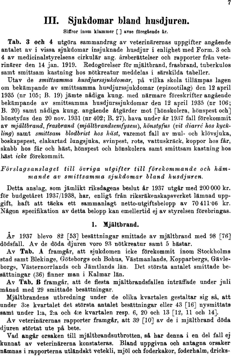 årsberättelser och rapporter från veterinärer den 14 jan. 1919. Redogörelser för mjältbrand, frasbrand, tuberkulos samt smittsam kastning hos nötkreatur meddelas i särskilda tabeller.