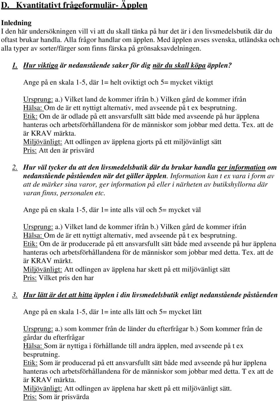 Ange på en skala 1-5, där 1= helt oviktigt och 5= mycket viktigt Ursprung: a.) Vilket land de kommer ifrån b.