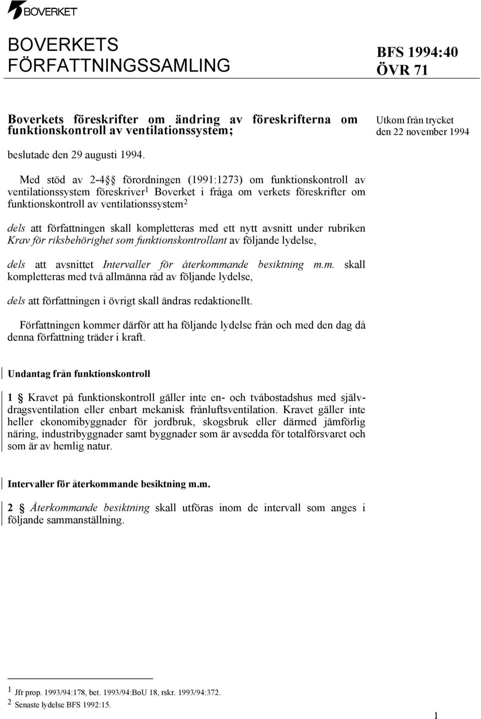 Med stöd av 2-4 förordningen (1991:1273) om funktionskontroll av ventilationssystem föreskriver 1 Boverket i fråga om verkets föreskrifter om funktionskontroll av ventilationssystem 2 dels att