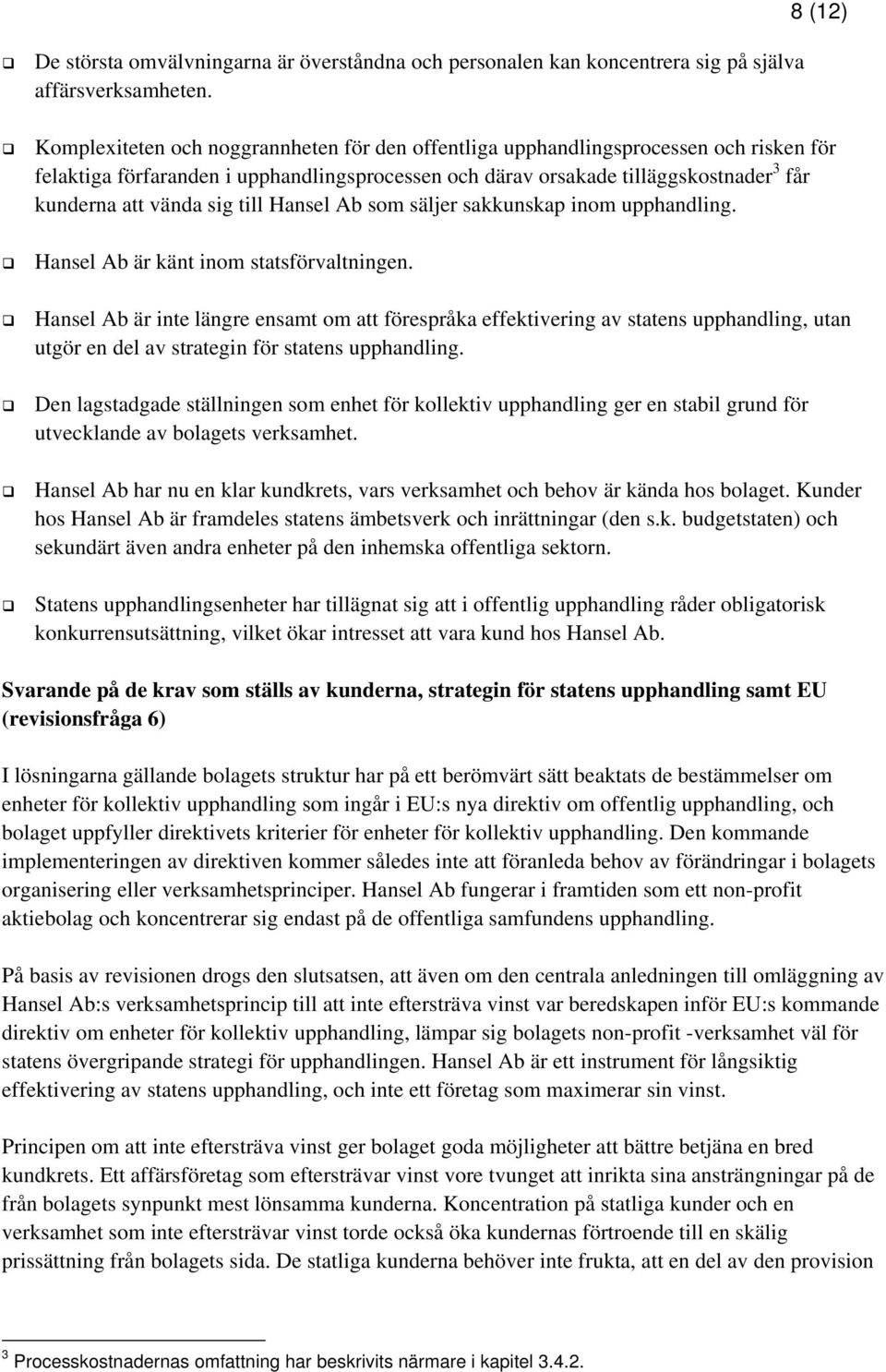 till Hansel Ab som säljer sakkunskap inom upphandling.! Hansel Ab är känt inom statsförvaltningen.