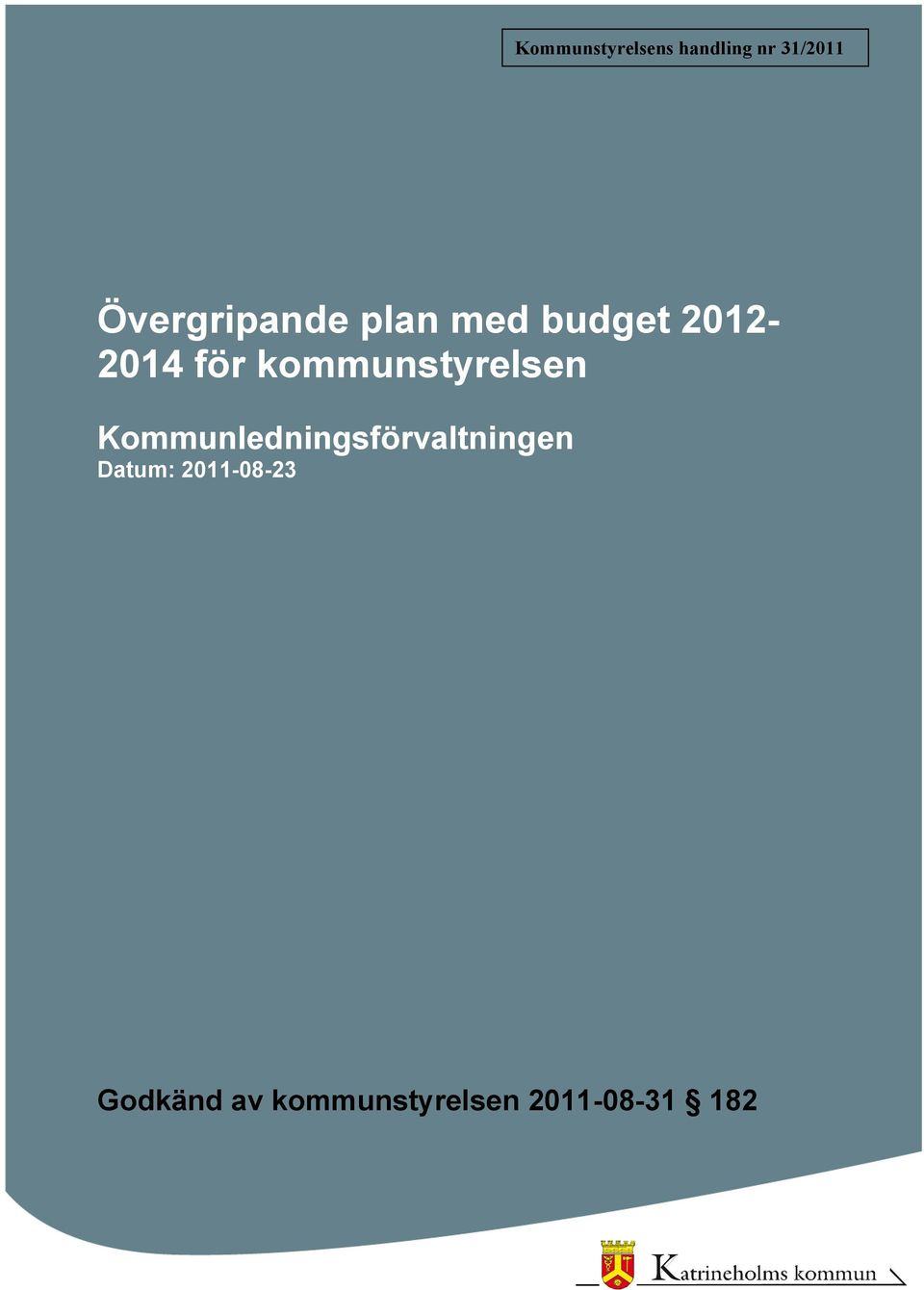 för kommunstyrelsen Datum: 2011-08-23