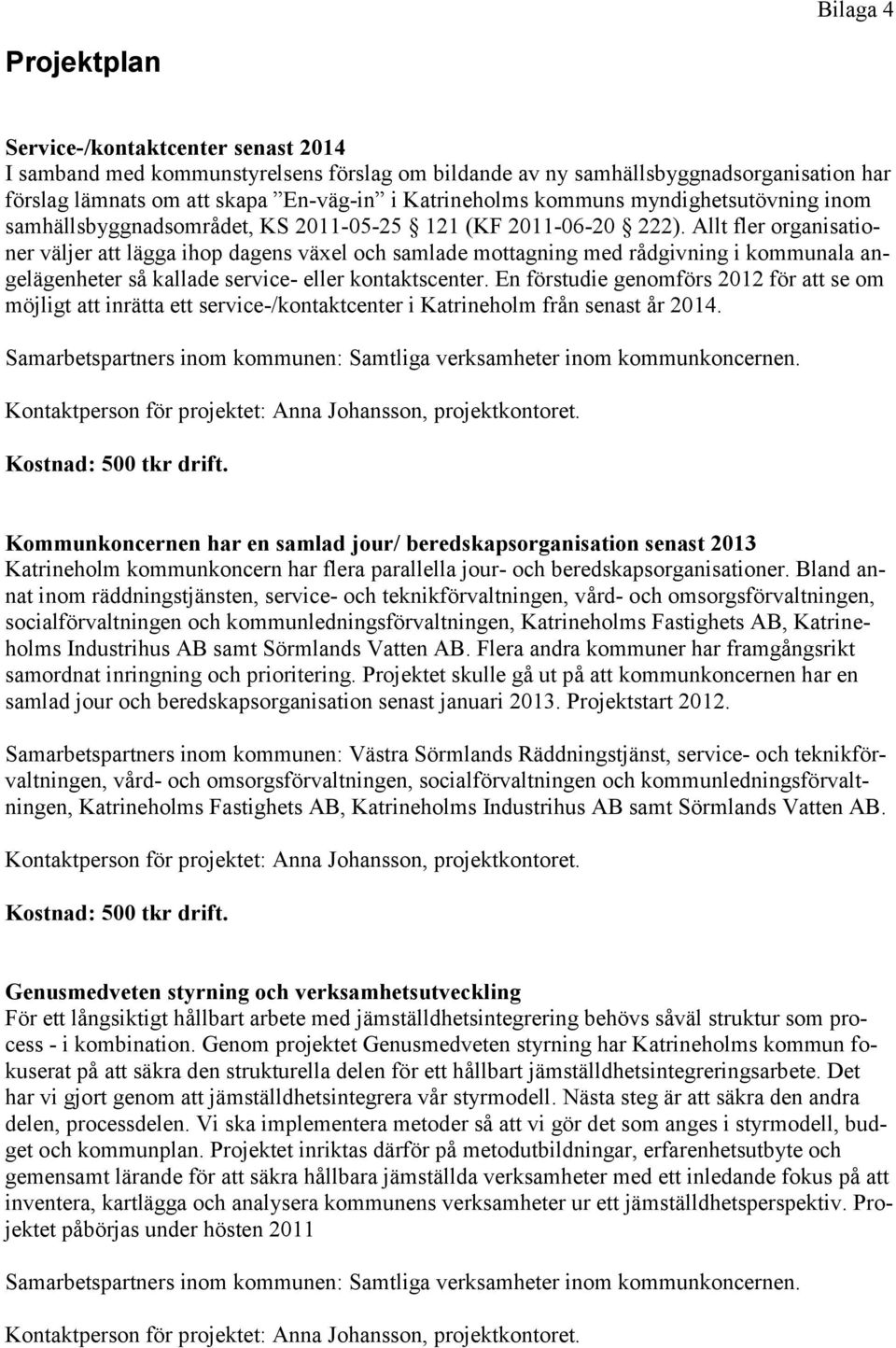 Allt fler organisationer väljer att lägga ihop dagens väel och samlade mottagning med rådgivning i kommunala angelägenheter så kallade service- eller kontaktscenter.