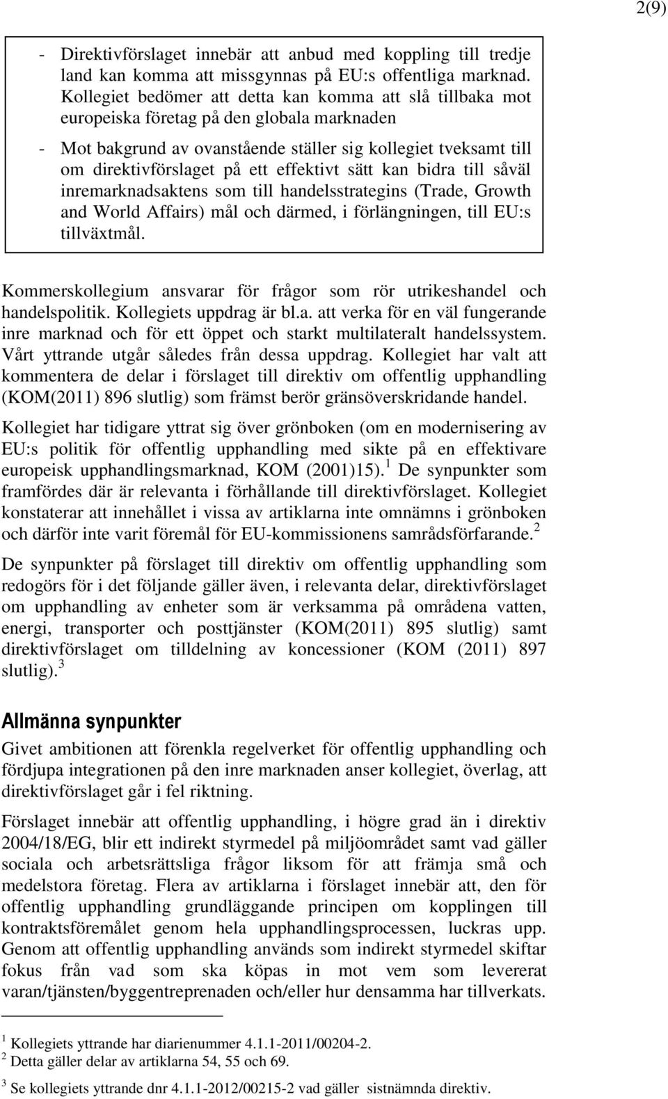 effektivt sätt kan bidra till såväl inremarknadsaktens som till handelsstrategins (Trade, Growth and World Affairs) mål och därmed, i förlängningen, till EU:s tillväxtmål.