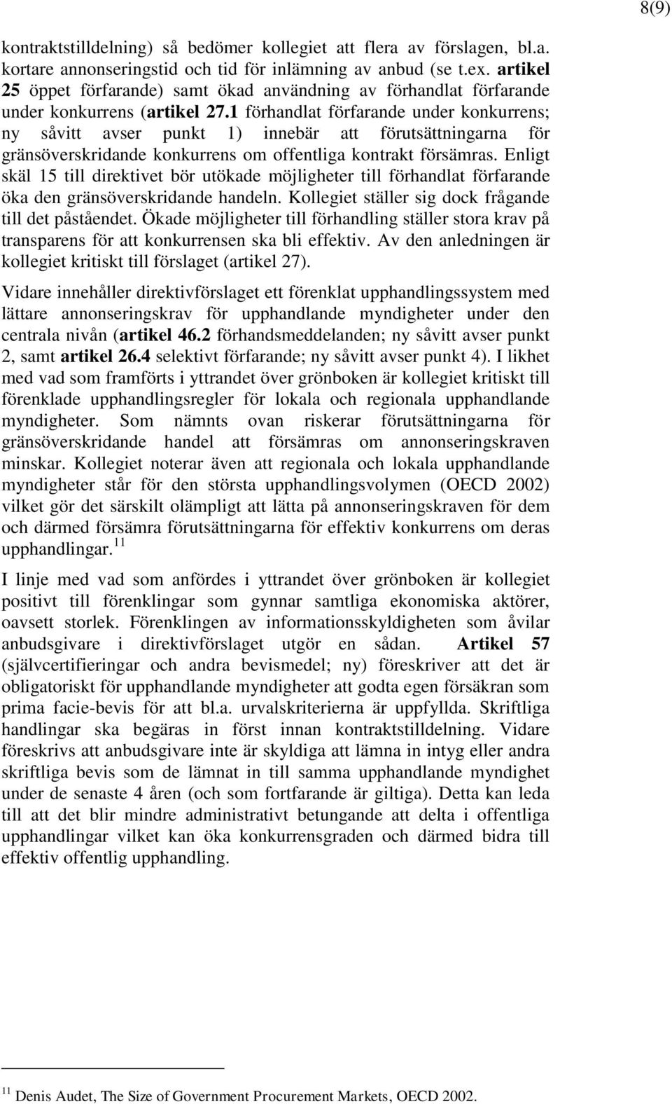 1 förhandlat förfarande under konkurrens; ny såvitt avser punkt 1) innebär att förutsättningarna för gränsöverskridande konkurrens om offentliga kontrakt försämras.