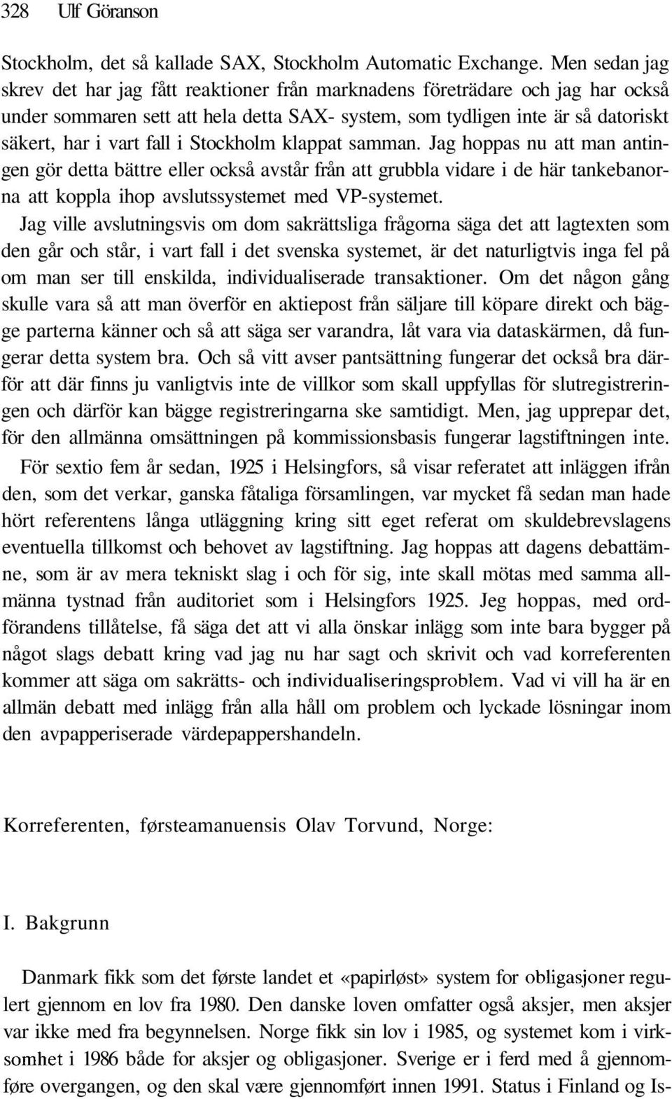 i Stockholm klappat samman. Jag hoppas nu att man antingen gör detta bättre eller också avstår från att grubbla vidare i de här tankebanorna att koppla ihop avslutssystemet med VP-systemet.