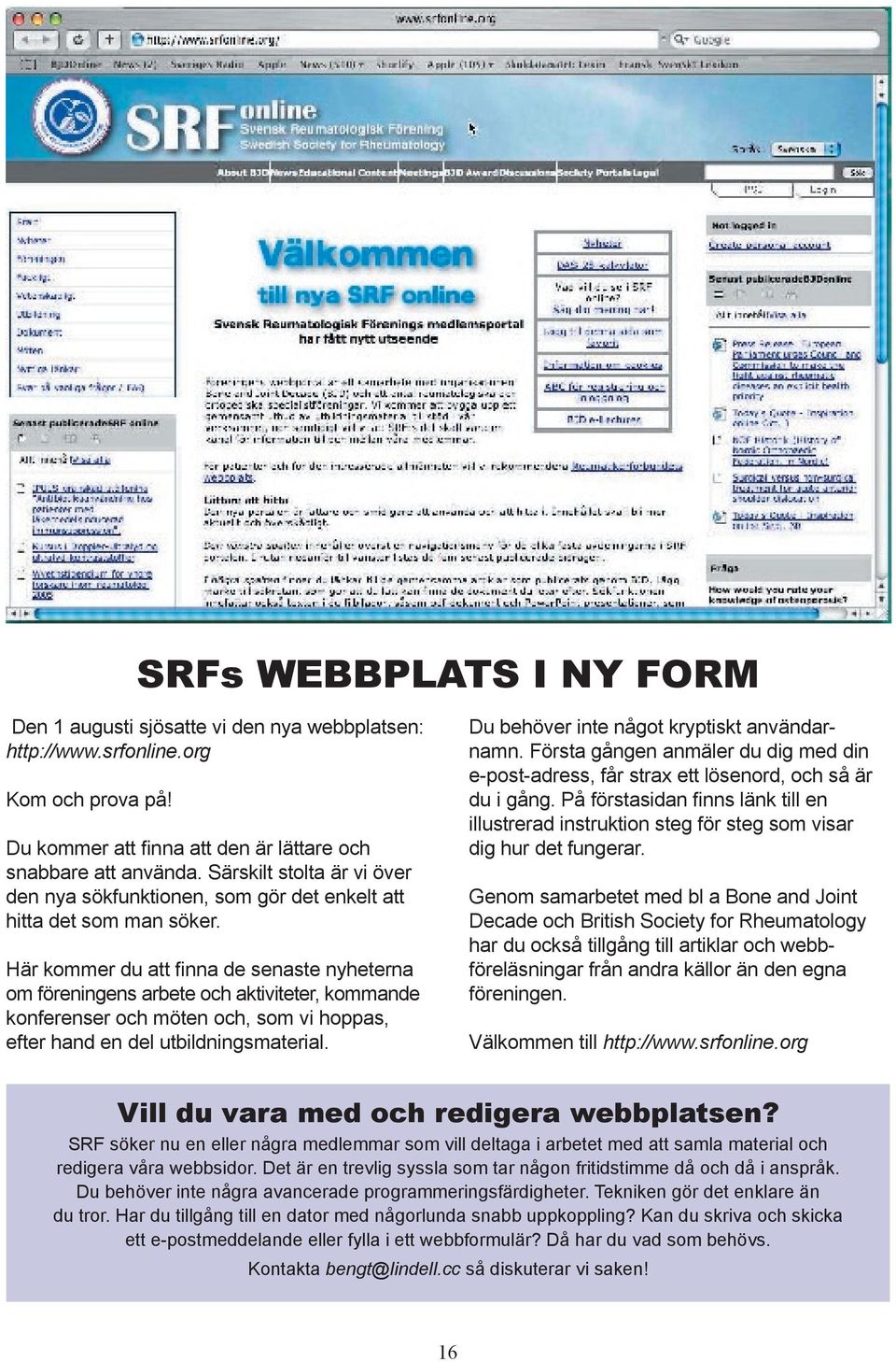 Här kommer du att finna de senaste nyheterna om föreningens arbete och aktiviteter, kommande konferenser och möten och, som vi hoppas, efter hand en del utbildningsmaterial.