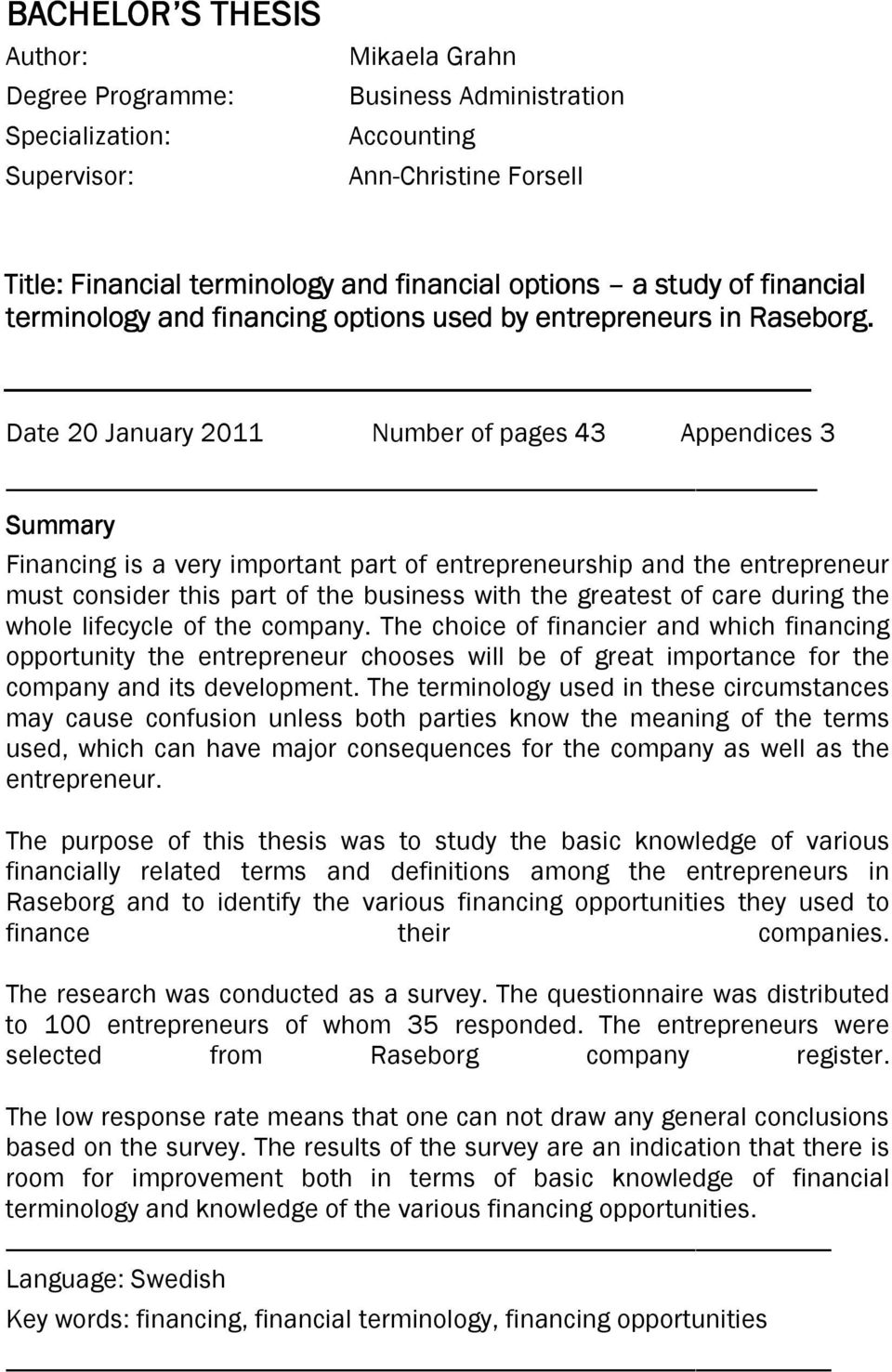 Date 20 January 2011 Number of pages 43 Appendices 3 Summary Financing is a very important part of entrepreneurship and the entrepreneur must consider this part of the business with the greatest of