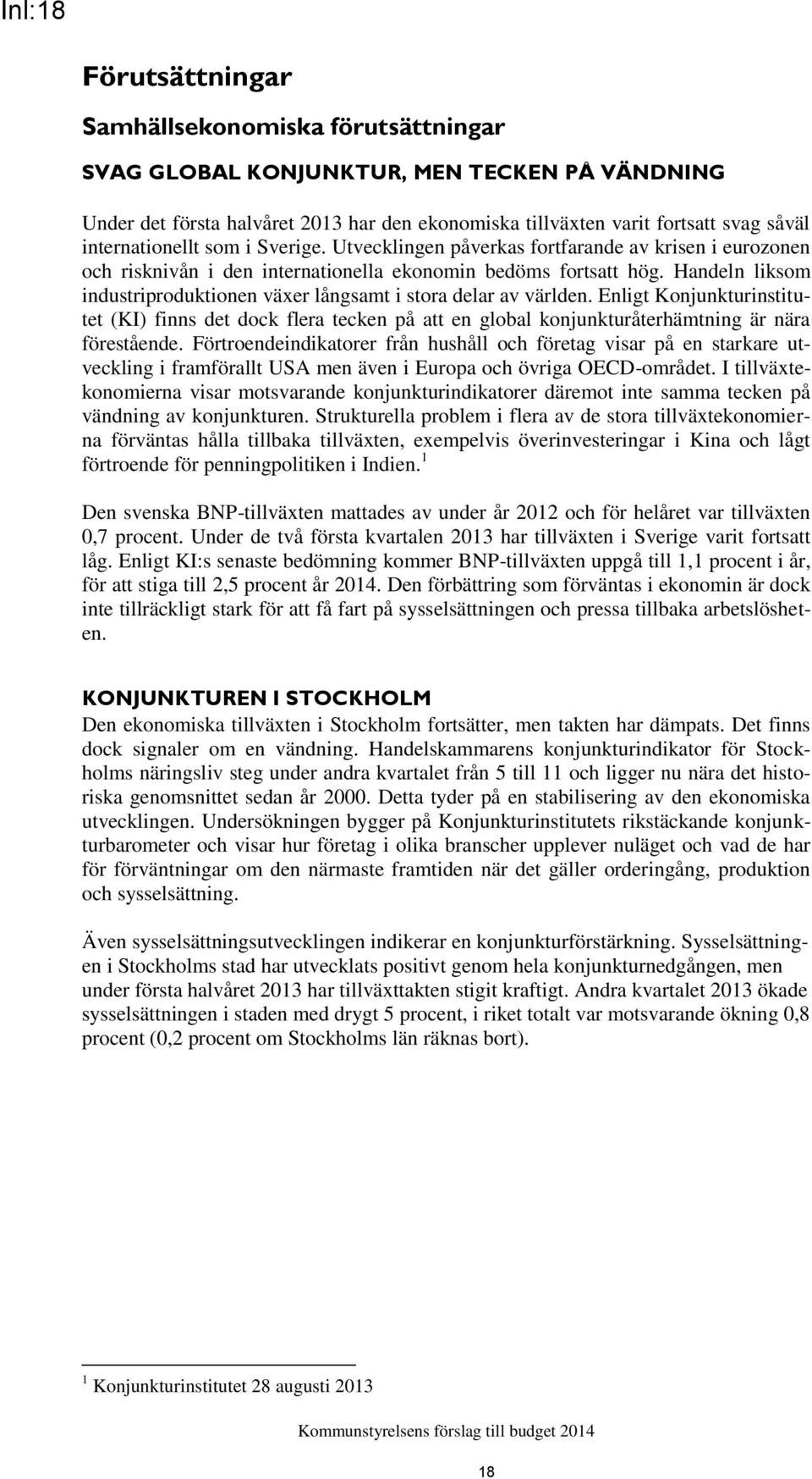 Handeln liksom industriproduktionen växer långsamt i stora delar av världen. Enligt Konjunkturinstitutet (KI) finns det dock flera tecken på att en global konjunkturåterhämtning är nära förestående.