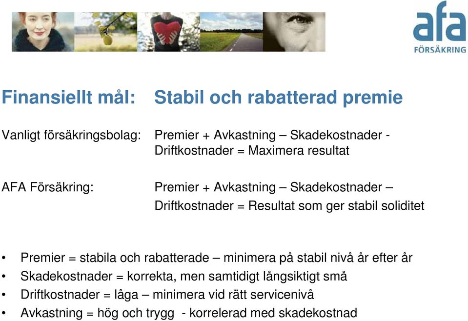 stabil soliditet Premier = stabila och rabatterade minimera på stabil nivå år efter år Skadekostnader = korrekta, men