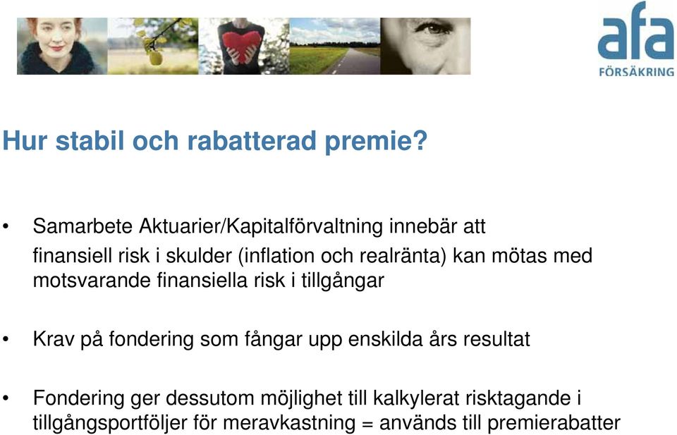 realränta) kan mötas med motsvarande finansiella risk i tillgångar Krav på fondering som