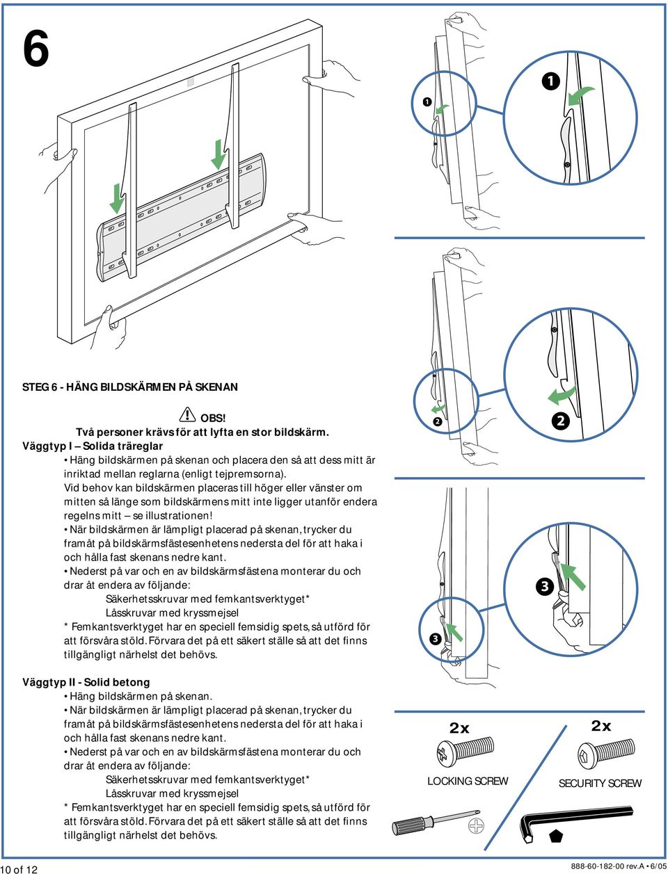 Vid behov kan bildskärmen placeras till höger eller vänster om mitten så länge som bildskärmens mitt inte ligger utanför endera regelns mitt se illustrationen!