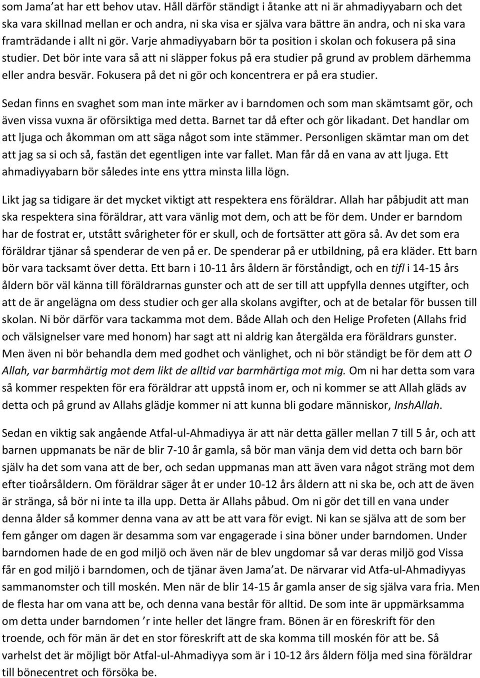 Varje ahmadiyyabarn bör ta position i skolan och fokusera på sina studier. Det bör inte vara så att ni släpper fokus på era studier på grund av problem därhemma eller andra besvär.