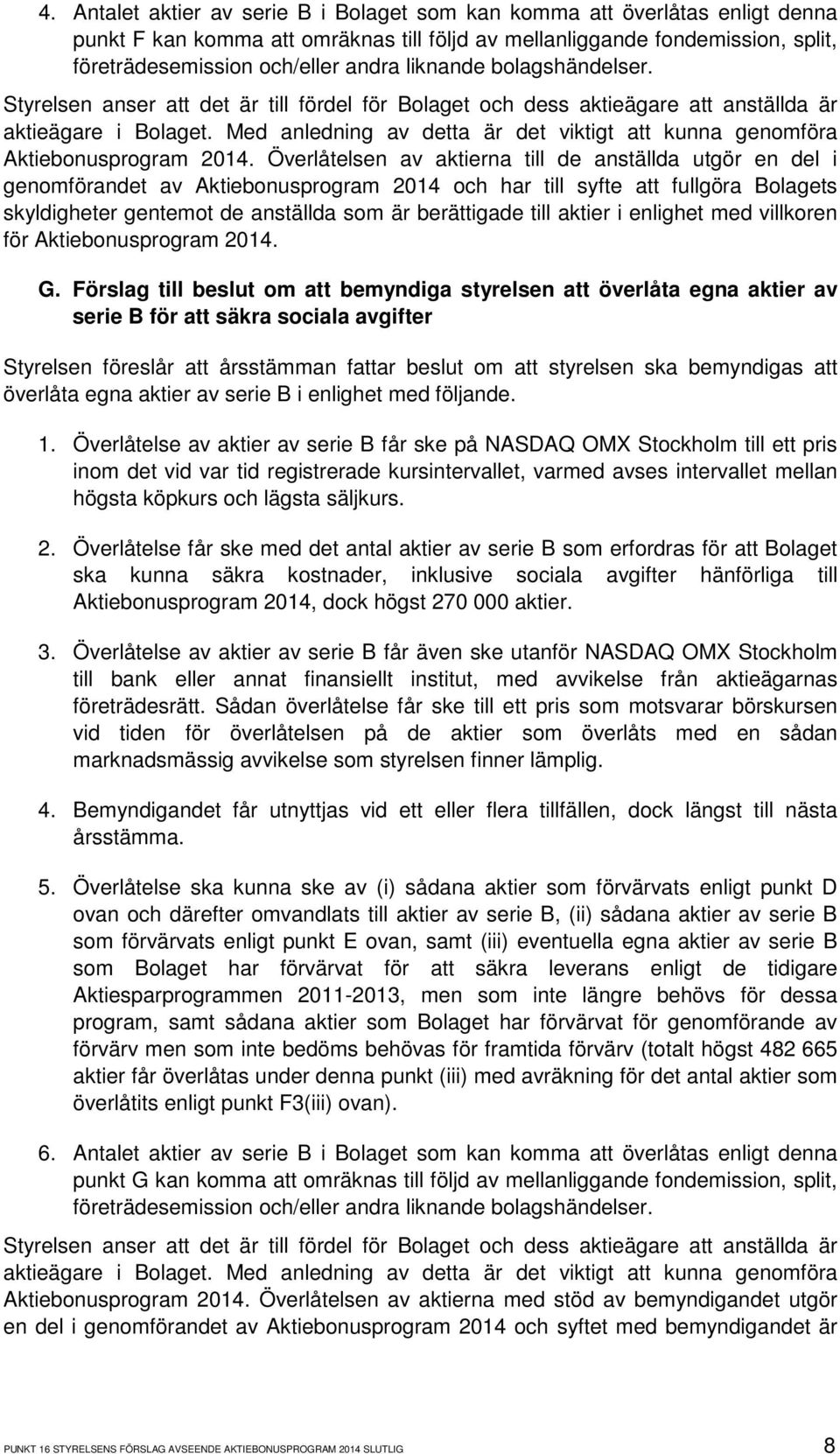 Med anledning av detta är det viktigt att kunna genomföra Aktiebonusprogram 2014.