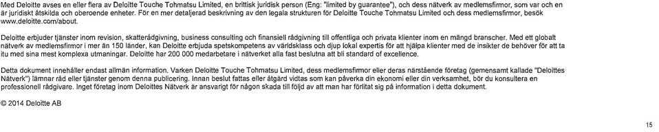 Deloitte erbjuder tjänster inom revision, skatterådgivning, business consulting och finansiell rådgivning till offentliga och privata klienter inom en mängd branscher.