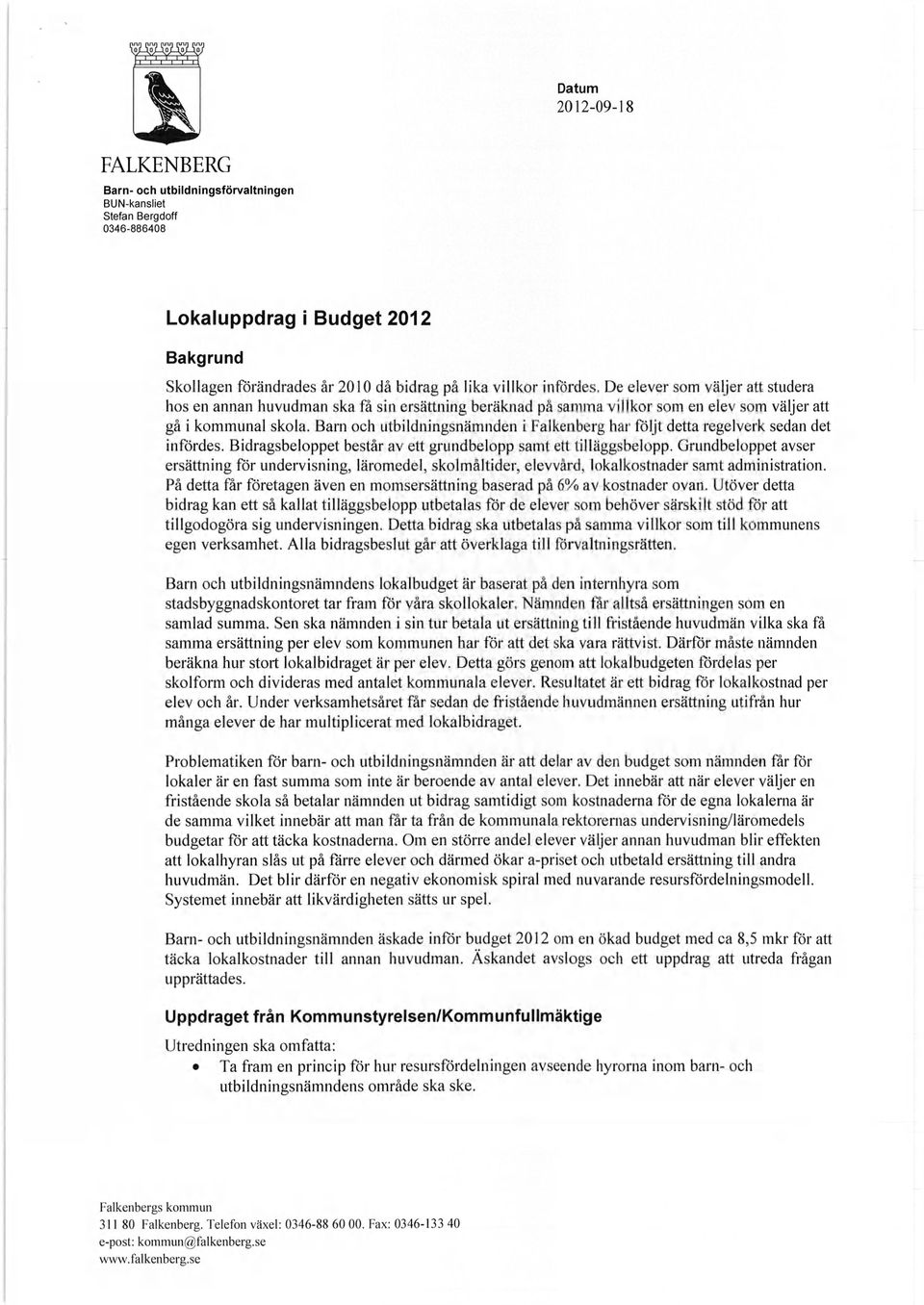 De elever som väljer att studera hos en annan huvudman ska få sin ersättning beräknad på samma villkor som en elev som väljer att gå i kommunal skola.