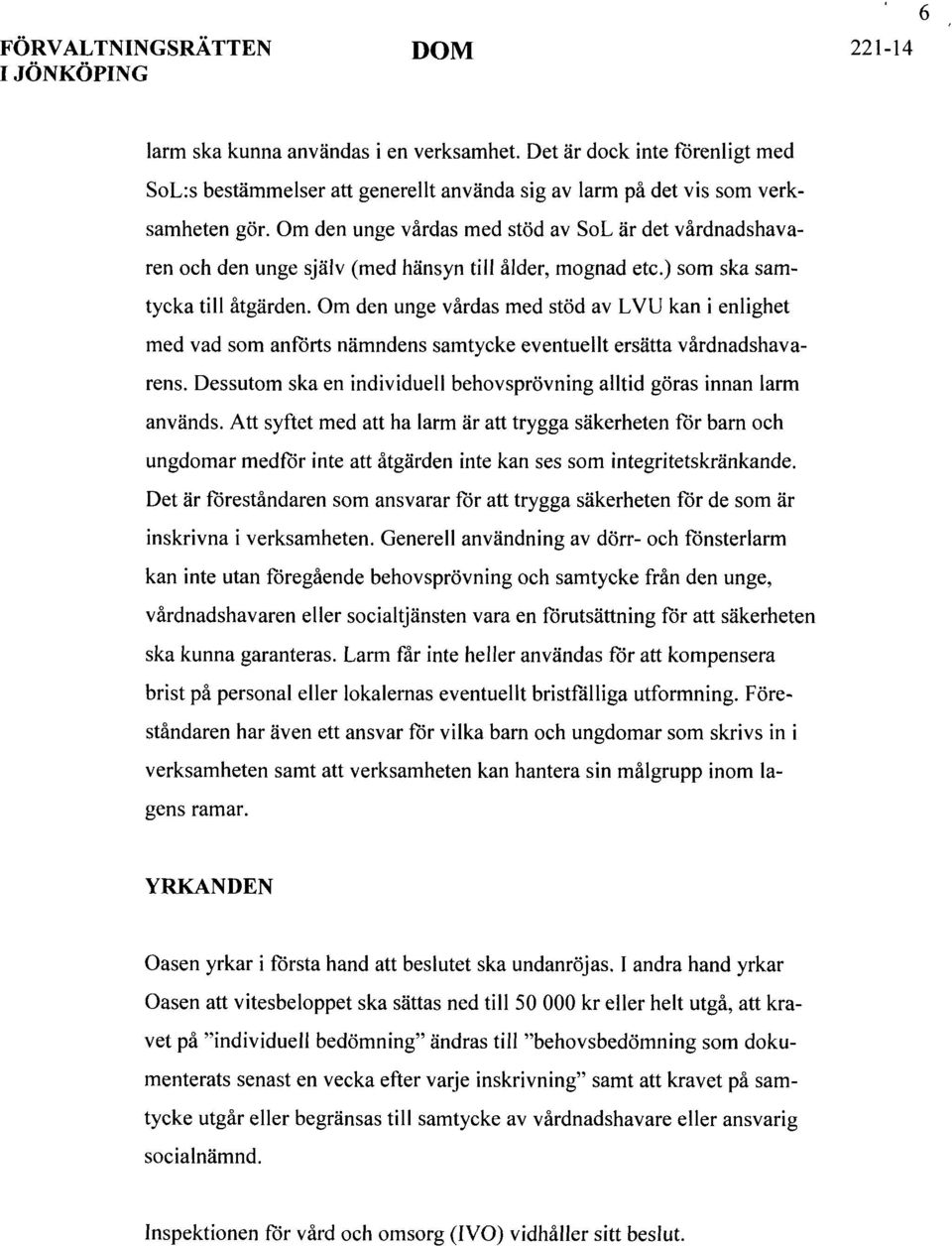 Om den unge vårdas med stöd av L VU kan i enlighet med vad som anförts nämndens samtycke eventuellt ersätta vårdnadshavarens.