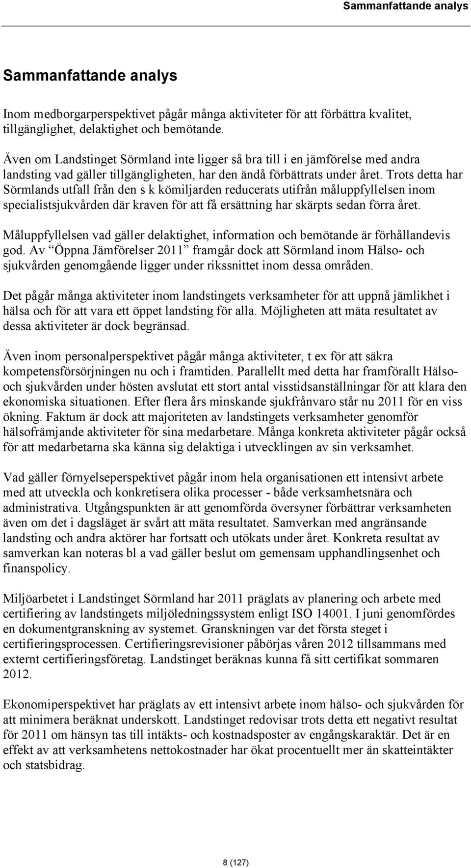 Trots detta har Sörmlands utfall från den s k kömiljarden reducerats utifrån måluppfyllelsen inom specialistsjukvården där kraven för att få ersättning har skärpts sedan förra året.