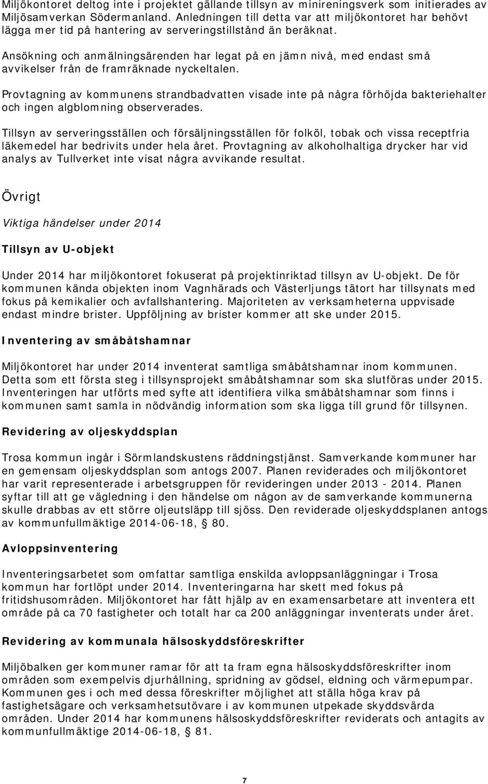 Ansökning och anmälningsärenden har legat på en jämn nivå, med endast små avvikelser från de framräknade nyckeltalen.