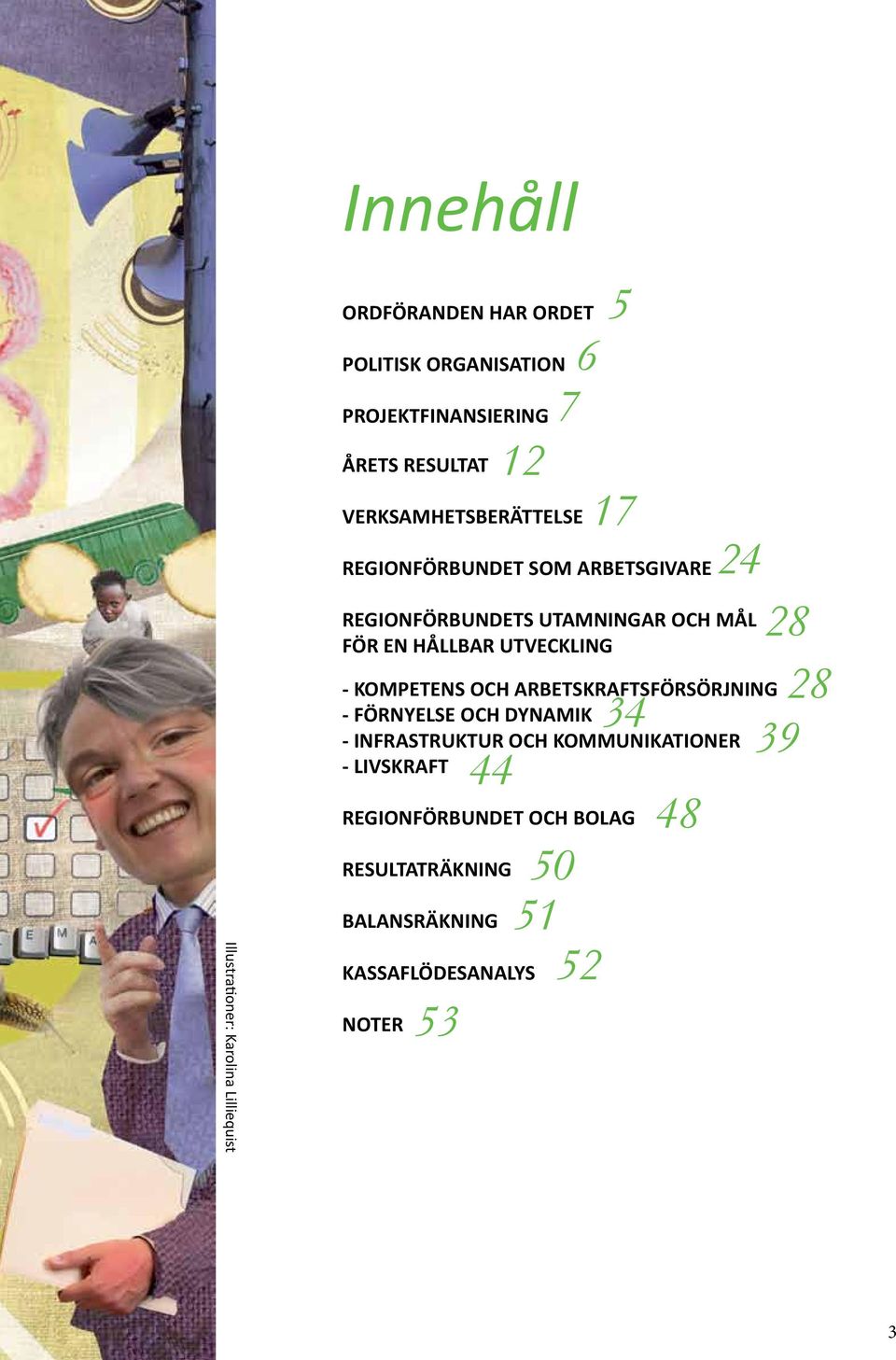 UTVECKLING - KOMPETENS OCH ARBETSKRAFTSFÖRSÖRJNING - FÖRNYELSE OCH DYNAMIK 34 - INFRASTRUKTUR OCH KOMMUNIKATIONER -