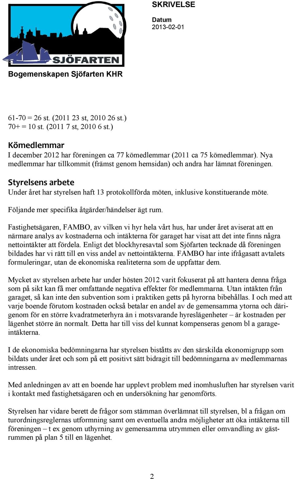 Följande mer specifika åtgärder/händelser ägt rum.