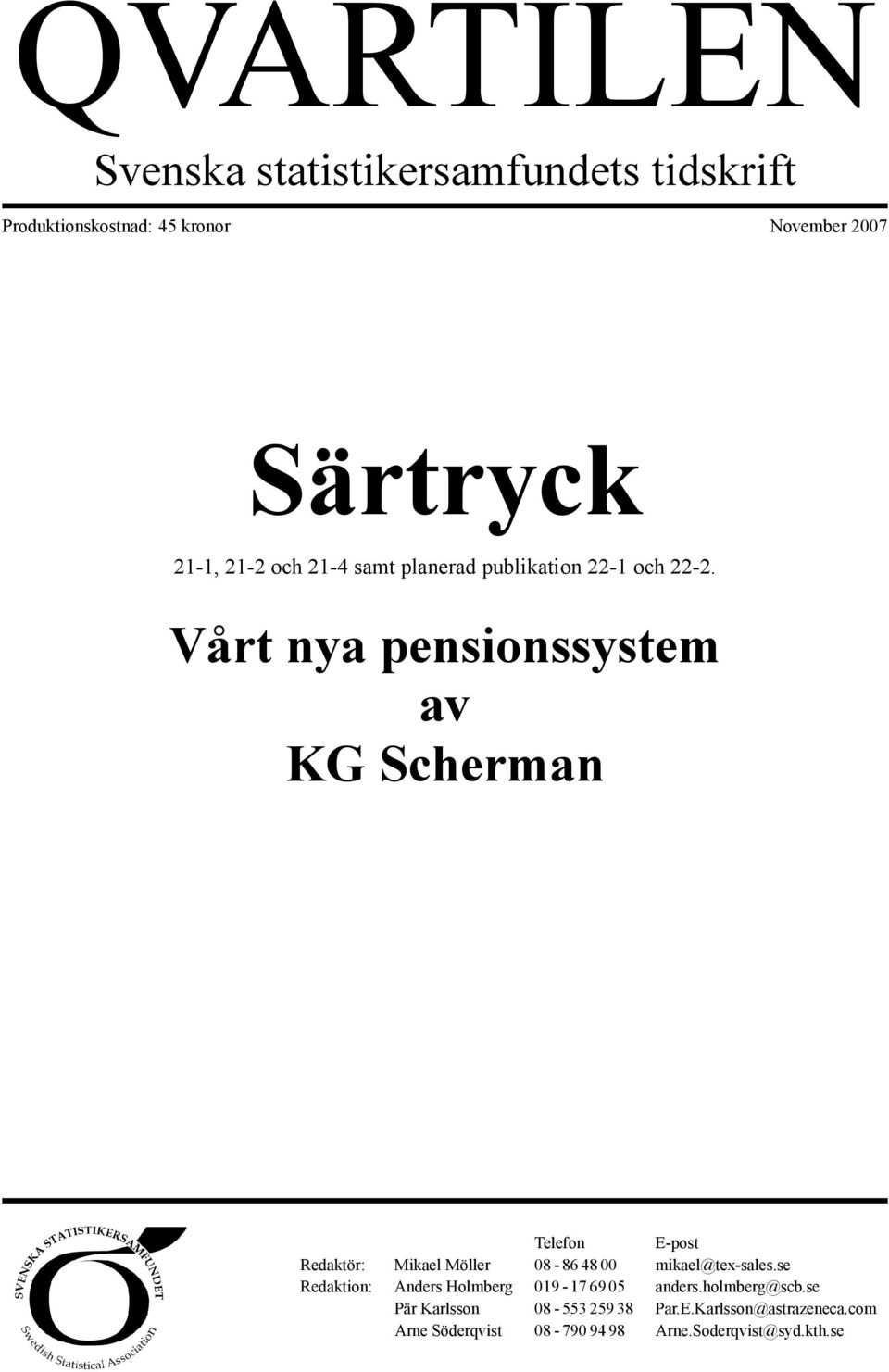 Vårt nya pensionssystem av KG Scherman Telefon E-post Redaktör: Mikael Möller 08-86 48 00 mikael@tex-sales.