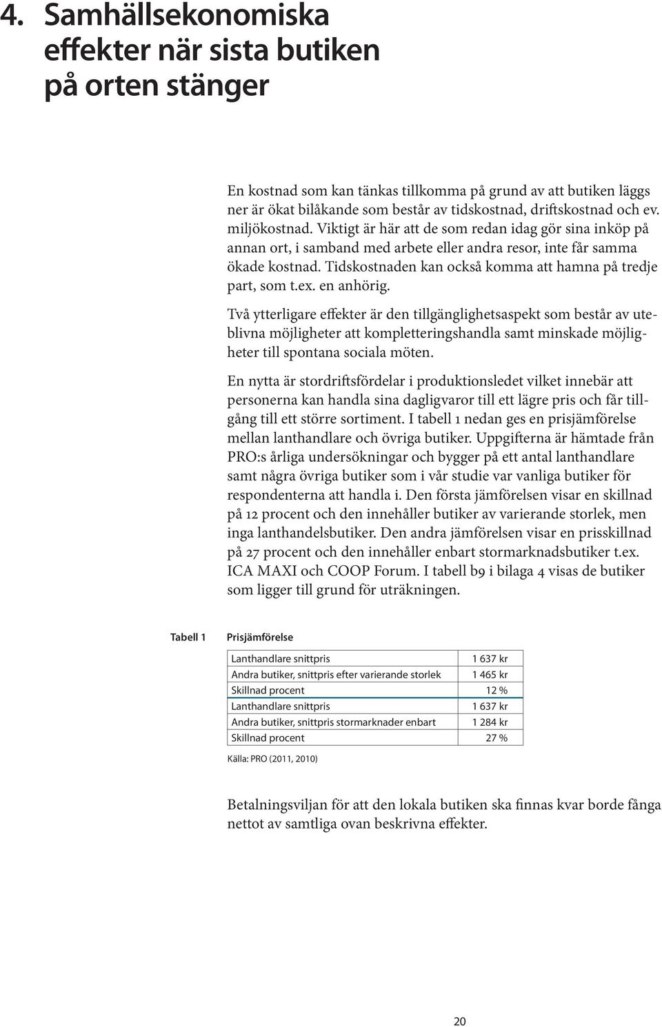 Tidskostnaden kan också komma att hamna på tredje part, som t.ex. en anhörig.