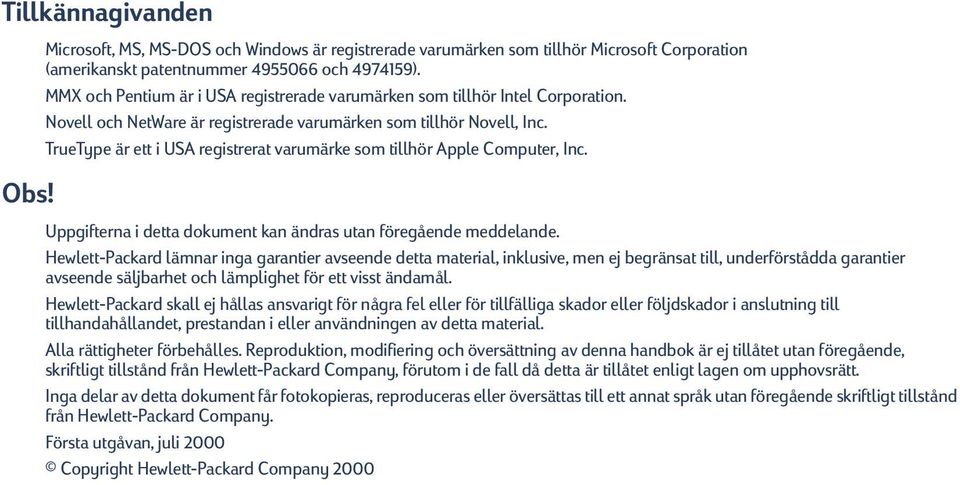 TrueType är ett i USA registrerat varumärke som tillhör Apple Computer, Inc. Uppgifterna i detta dokument kan ändras utan föregående meddelande.