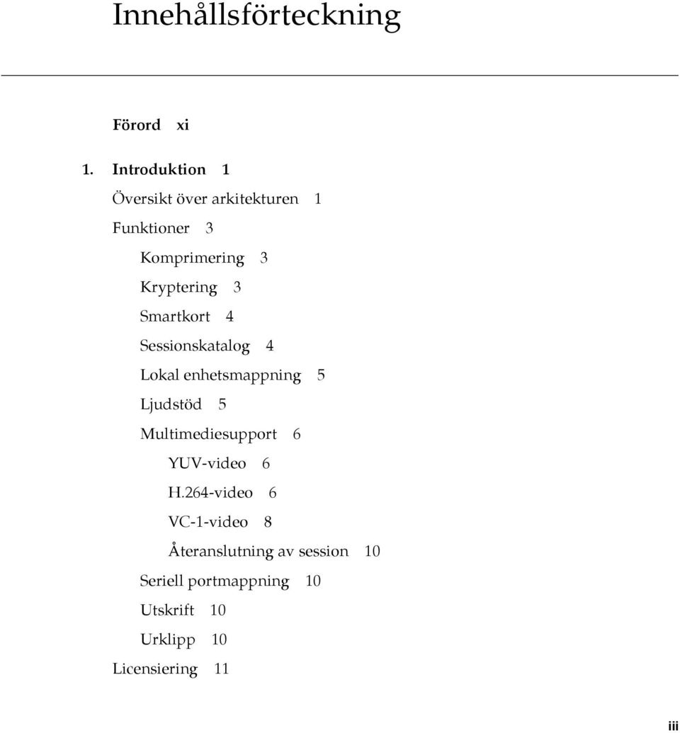 Smartkort 4 Sessionskatalog 4 Lokal enhetsmappning 5 Ljudstöd 5 Multimediesupport 6