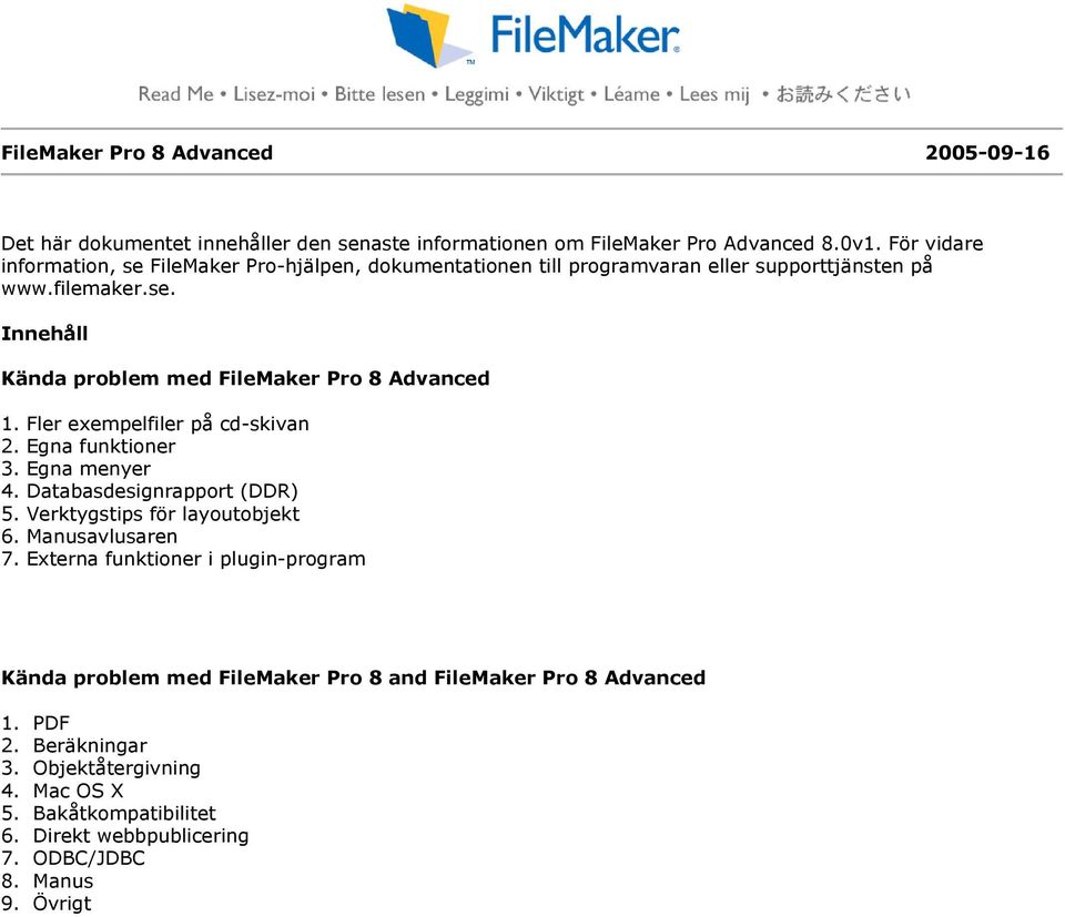 Fler exempelfiler på cd-skivan 2. Egna funktioner 3. Egna menyer 4. Databasdesignrapport (DDR) 5. Verktygstips för layoutobjekt 6. Manusavlusaren 7.