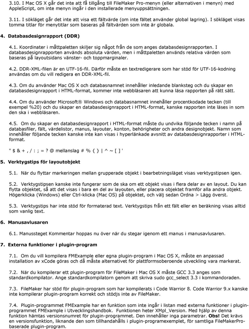 Databasdesignrapport (DDR) 4.1. Koordinater i måttpaletten skiljer sig något från de som anges databasdesignrapporten.