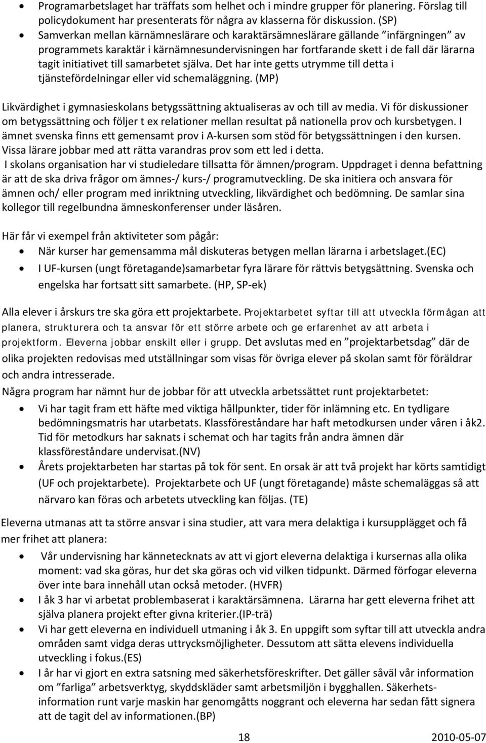 till samarbetet själva. Det har inte getts utrymme till detta i tjänstefördelningar eller vid schemaläggning. (MP) Likvärdighet i gymnasieskolans betygssättning aktualiseras av och till av media.