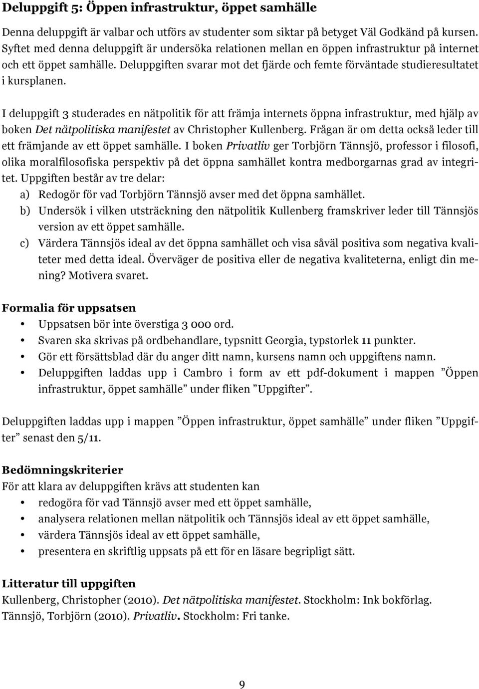 Deluppgiften svarar mot det fjärde och femte förväntade studieresultatet i kursplanen.