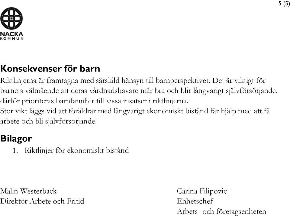 barnfamiljer till vissa insatser i riktlinjerna.