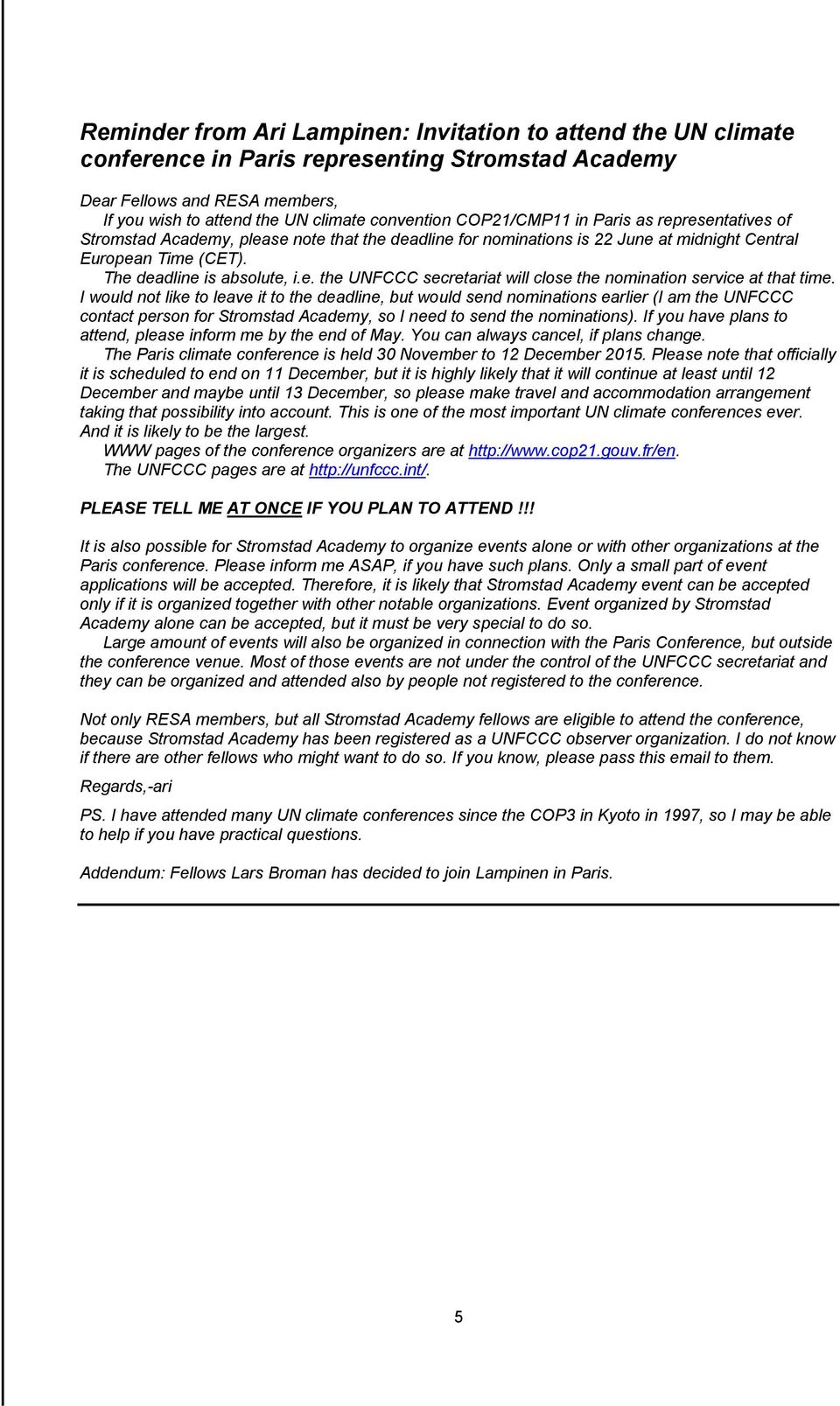 I would not like to leave it to the deadline, but would send nominations earlier (I am the UNFCCC contact person for Stromstad Academy, so I need to send the nominations).